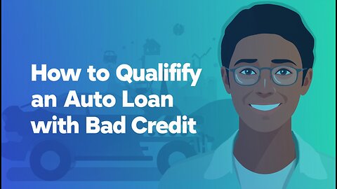 How to Qualify for an Auto Loan with Bad Credit
