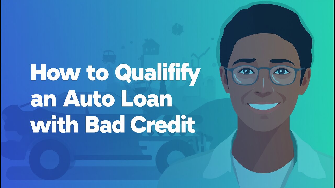 How to Qualify for an Auto Loan with Bad Credit