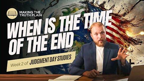 When is the Time of the End? | Judgment Day Bible Study | Week 2