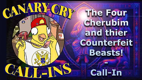 The Four Cherubim and their Counterfeit Beasts! - Call-In discussion!