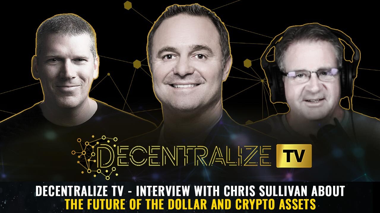 Decentralize TV - Interview with Chris Sullivan about The Future of the Dollar and Crypto Assets