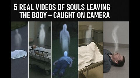 5 Real Videos of Souls Leaving the Body – Caught on Camera!