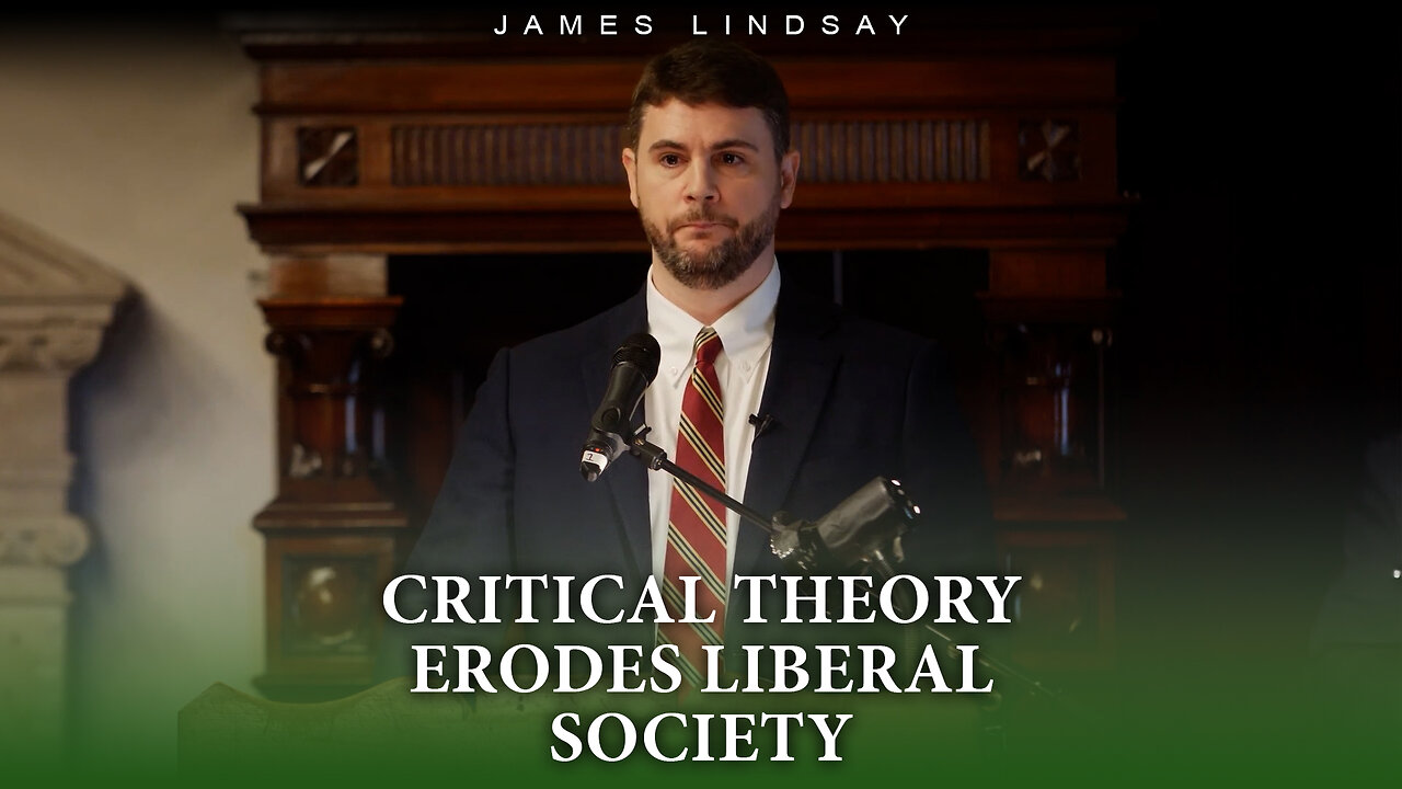Critical Theory Erodes Liberal Society | James Lindsay