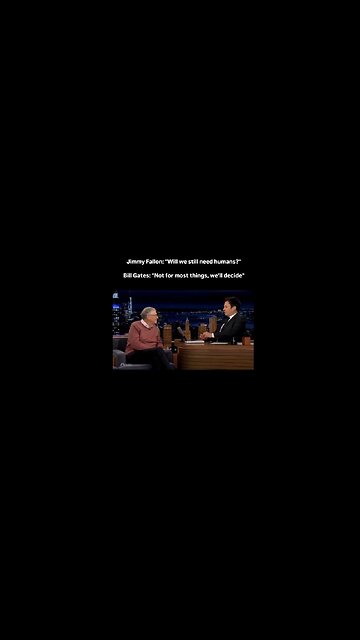 Fallon: "Will we still need humans?" Bill Gates: ' Not for most things, we'll decide."