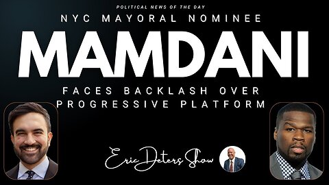 NYC Mayoral Nominee Mamdani Faces Backlash Over Progressive Platform | Eric Deters Show