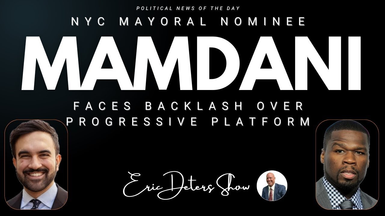 NYC Mayoral Nominee Mamdani Faces Backlash Over Progressive Platform | Eric Deters Show