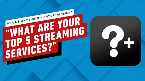 IGN AMA - “What Are Your Top 5 Streaming Services_ Can You Rank Them_”