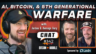 Chat_142 - Ai, Bitcoin and 5th Generation Warfare with Jordan and Average Gary