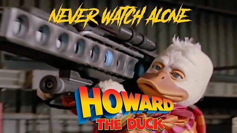 Never Watch Alone Ep52 - Howard the Duck