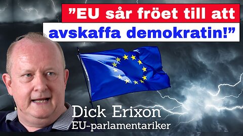 ”EU sår fröet till att avskaffa demokratin!” – Dick Erixon