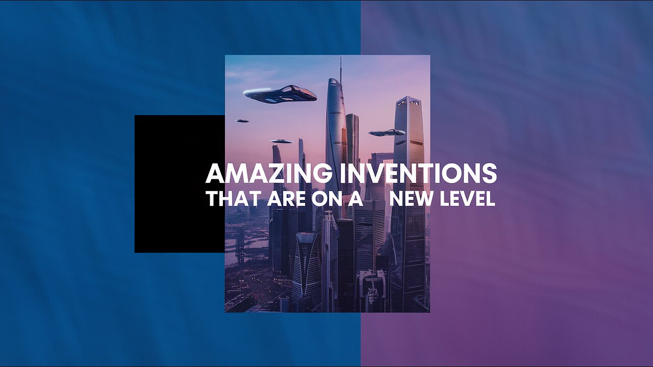 AMAZING INVENTIONS THAT ARE ON A NEW LEVEL