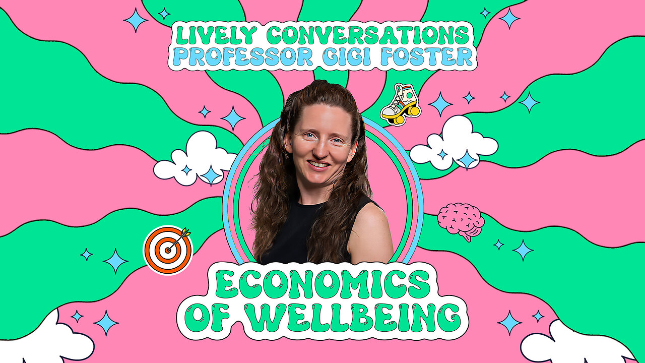 LiVELY Conversations (Snippet) with Gigi Foster: Economics of Wellbeing