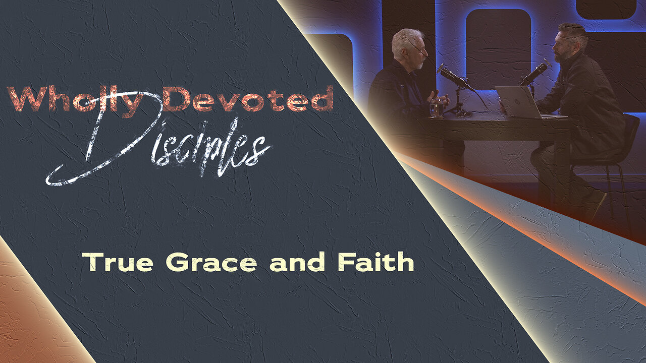 #652 - True Grace and Faith | Wholly Devoted Disciples
