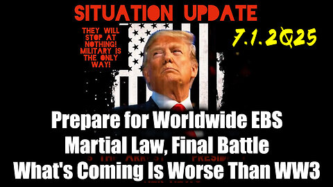 Situation Update 7-1-25: Prepare for Worldwide EBS; Martial Law, Final Battle; What's Coming Is Worse Than World War III, Something MASSIVE is Underway