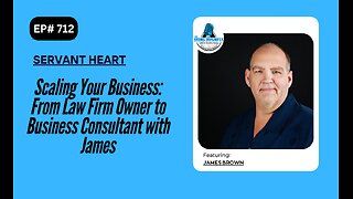 Scaling Your Business: From Law Firm Owner to Business Consultant with James Brown