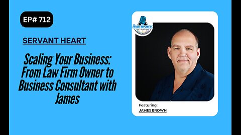 Scaling Your Business: From Law Firm Owner to Business Consultant with James Brown