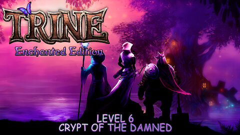 Trine: Enchanted Edition - Level 6: Crypt of the Damned (No Commentary)