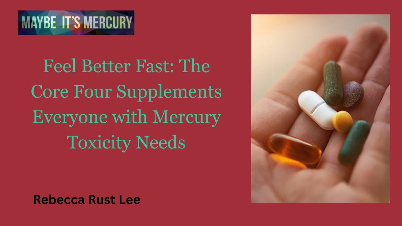 Feel Better Fast: The Core Four Supplements Everyone with Mercury Toxicity Needs