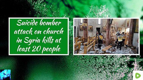 Suicide bomber attack on church in Syria kills at least 20 people