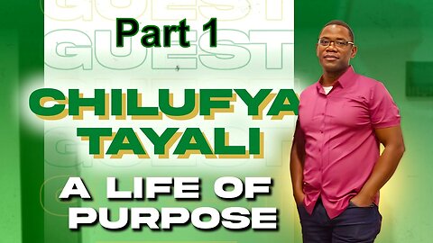 Chilufya Tayali - A Life of Purpose pt.1