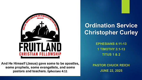Ordination Service for Christopher Curley - Fruitland Christian Fellowship - Pastor Chuck Reich