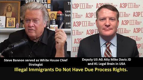 Bannon w/ Atty Mike Davis: “Illegal Immigrants Do Not Have Due Process Rights.”