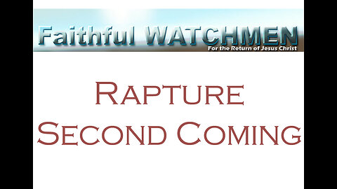 Faithful Watchmen the Rapture and the Second Coming are Before the Millennium with Jesus Christ