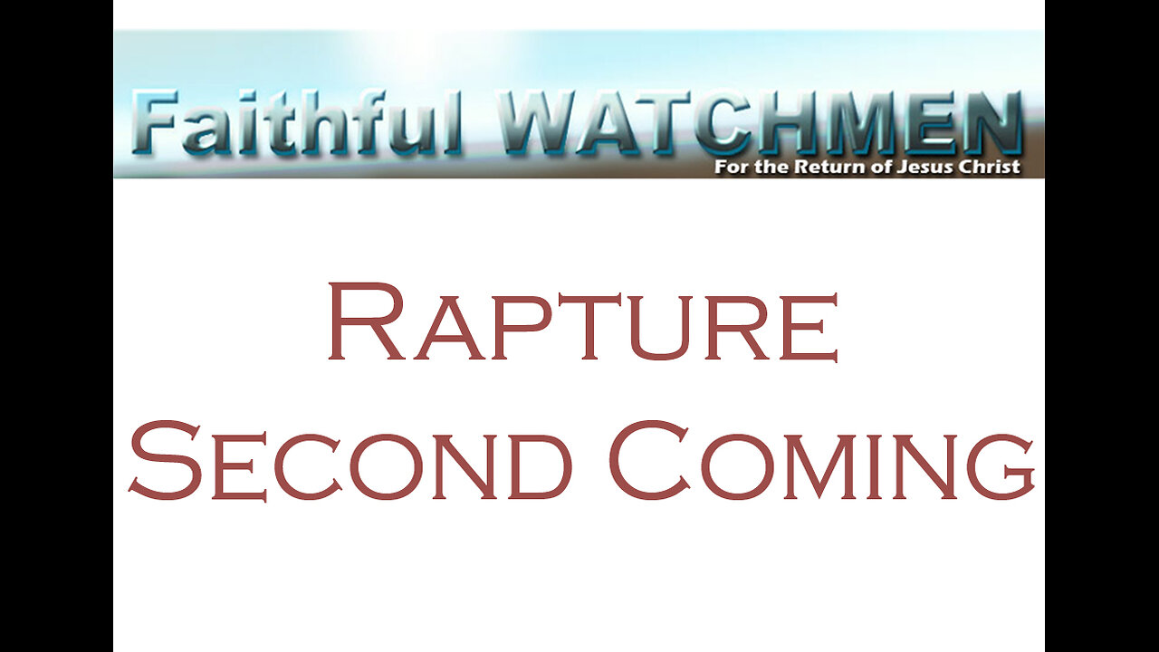 Faithful Watchmen the Rapture and the Second Coming are Before the Millennium with Jesus Christ