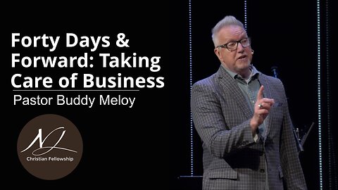 Forty Days & Forward: Taking Care of Business - Pastor Buddy Meloy