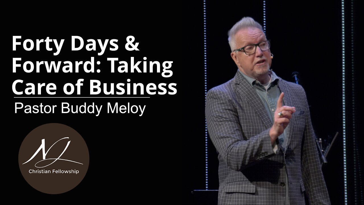 Forty Days & Forward: Taking Care of Business - Pastor Buddy Meloy