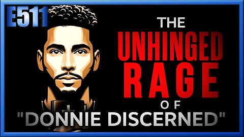 The Unhinged RAGE of "Donnie Discerned"