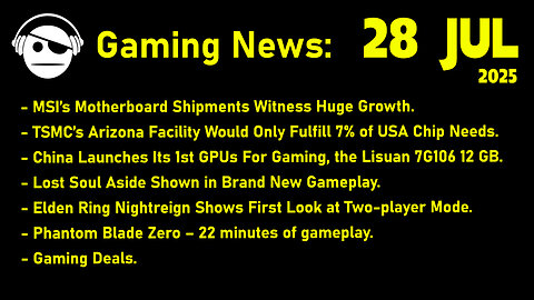Gaming News | TSMC | Lisuan | Lost Soul Aside | Nightreign | Phantom Blade 0 | Deals | 28 JUL 2025