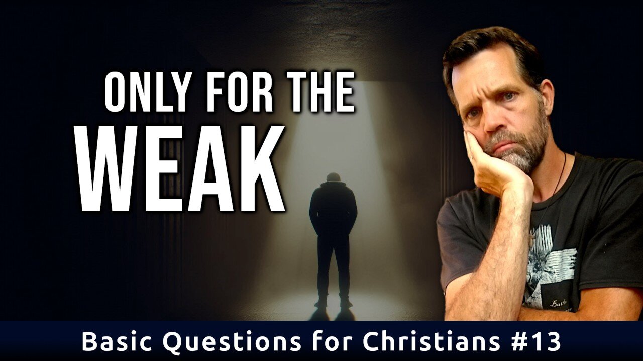 Is Christianity Only for the Weak? | Basic Questions for Christians #13