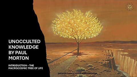 UNOCCULTED KNOWLEDGE: INTRODUCTION - THE MACROCOSMIC TREE OF LIFE