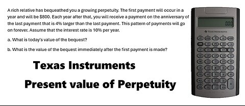 Finance Help with Texas Instruments BAII : A rich relative has bequeathed you a growing perpetuity