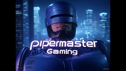 Pipermaster Gaming and Stuff LIVE ON RUMBLE!!!!!!!!!!!!!!