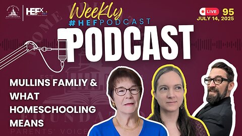 #HEFPodcast - Episode 95 - What Homeschooling Means to the Mullins