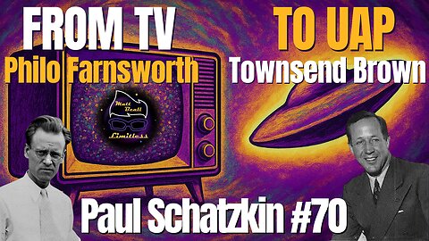 How Philo T. Farnsworth & T. Townsend Brown Changed the World Forever | #70 Paul Schatzkin