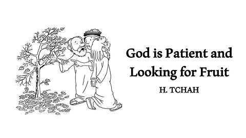 God is patient and looking for fruit (Luke 13:6-9) 인내하시며 열매를 찾으시는 하나님