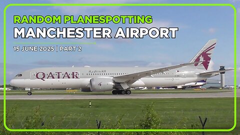 MANCHESTER AIRPORT PLANESPOTTING | 15 JUNE 2025 | PART 2