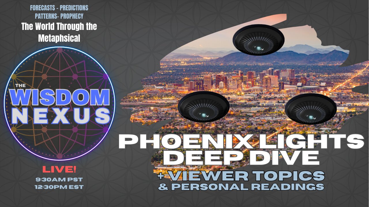 The Phoenix Lights 1997 Deep Dive + Viewer Topics & Personal Readings from ANOINT - Wisdom Nexus