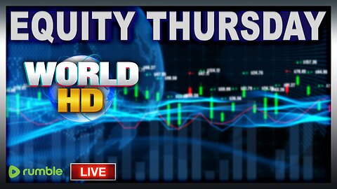 WORLD HD LIVE FOR EQUITY THURSDAY!