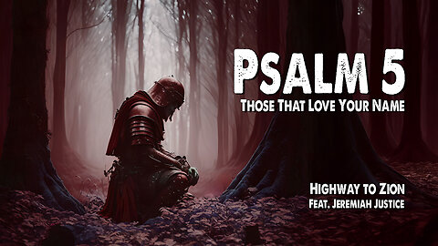 Psalm 5 (Those Who Love Your Name) | Highway To Zion (Feat. Jeremiah Justice) (Worship Lyric Video)