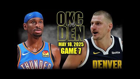 Oklahoma City Thunder vs Denver Nuggets Full Game 7 Highlights - May 18, 2025 | NBA Playoffs