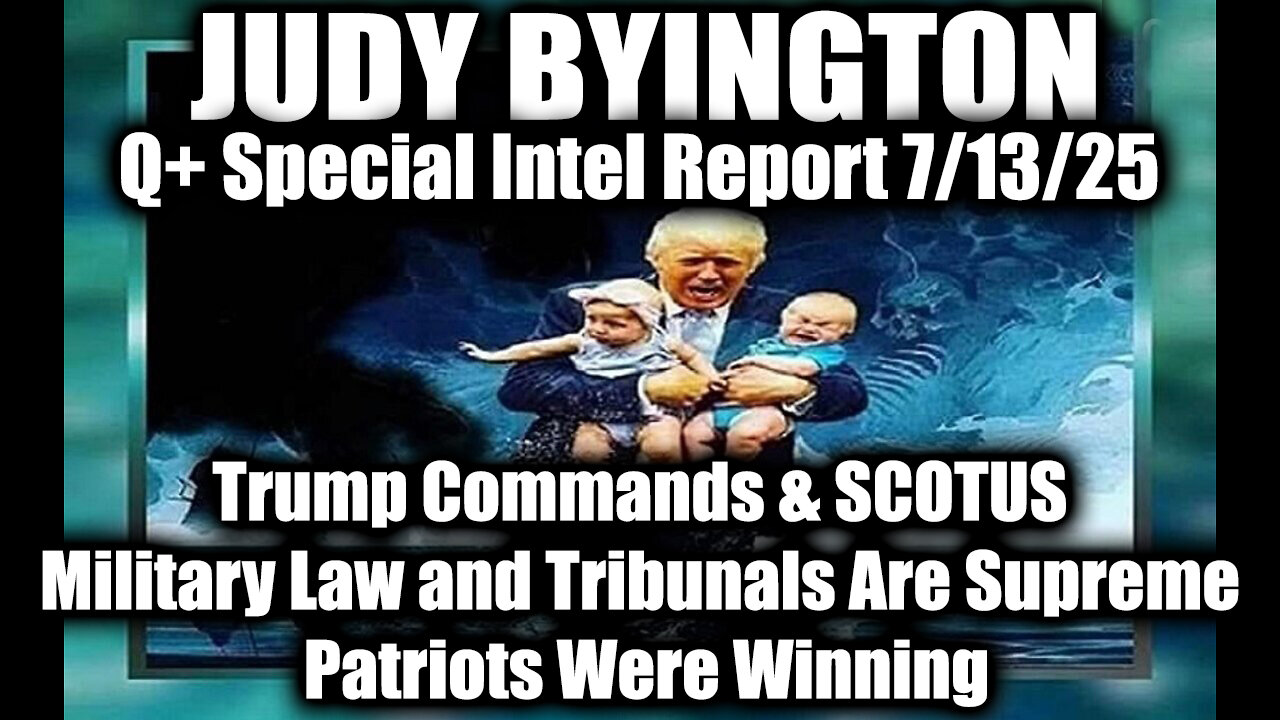 7.13.25, Trump Commands & Military Law and Tribunals Are Supreme, Patriots Were Winning