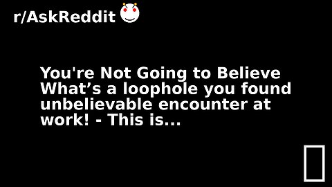 You're Not Going to Believe What’s a loophole you found unbelievable encounter at work! - This is...