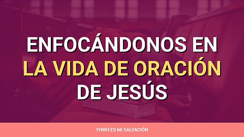 🛐 ️Enfocándonos en la vida de oración de Jesús | Lucas 11:1