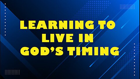 LEARNING TO LIVE IN GOD'S TIMING // Rusty L Hathcock