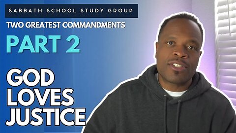 God Loves Justice - Psalm 82 Sabbath School Study Group Lesson w/ Chris Bailey III