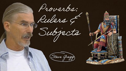 Proverbs: Rulers & Subjects - Steve Gregg
